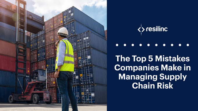 The Top 5 Mistakes Companies Make In Managing Supply Chain Risk