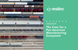 Read more about the article Webinar Recap: The Case for a Pan-American Manufacturing Ecosystem
