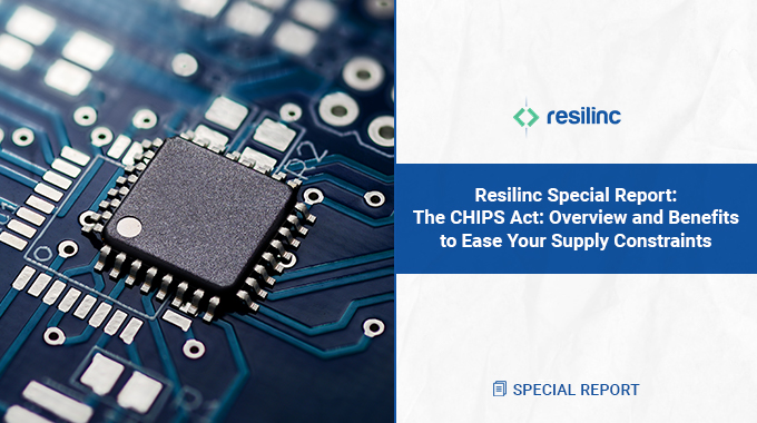 Resilinc’s Special Report: The CHIPS Act - Overview and Benefits to Ease Your Supply Constraints