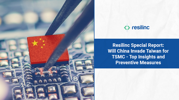 Resilinc’s Special Report: Will China Invade Taiwan For TSMC - Top Insights and Preventive Measures