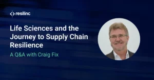 Read more about the article Life Sciences and the Journey to Supply Chain Resilience: A Q&A with Craig Fix