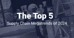 Read more about the article The Top 5 Supply Chain Megatrends of 2024
