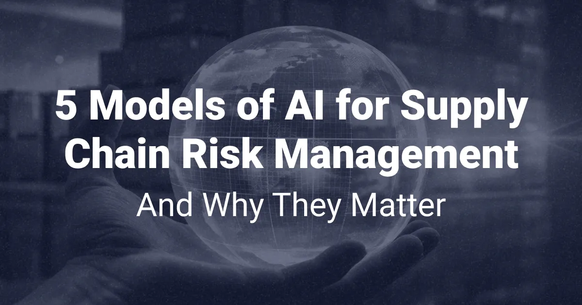 5 Models of AI for Supply Chain Risk Management And Why They Matter
