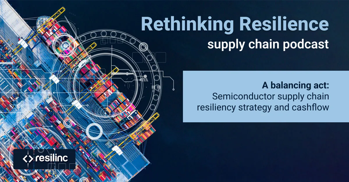 Podcast | Balancing act: semiconductor supply chain resiliency strategy and cashflow
