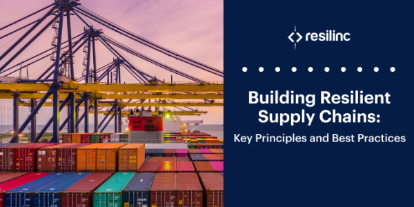 Building Resilient Supply Chains: Key Principles and Best Practices